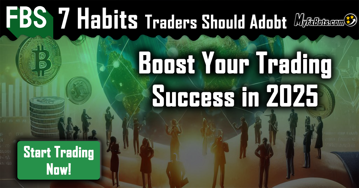 Boost Your Trading Success in 2025: 7 Habits Every Trader Should Adopt with FBS Forex Broker